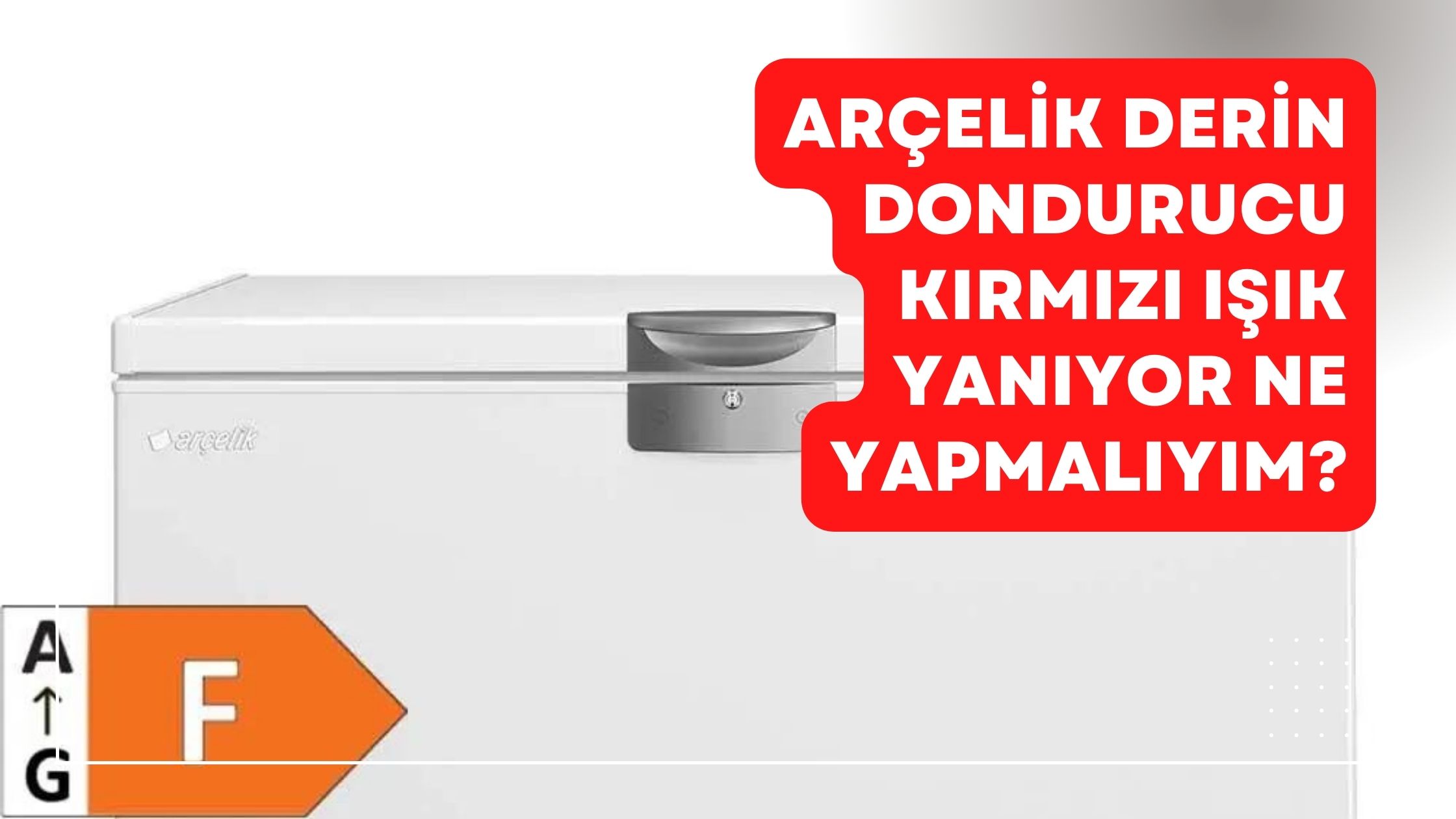 Arçelik Derin Dondurucu Kırmızı Işık Yanıyor Ne Yapmalıyım