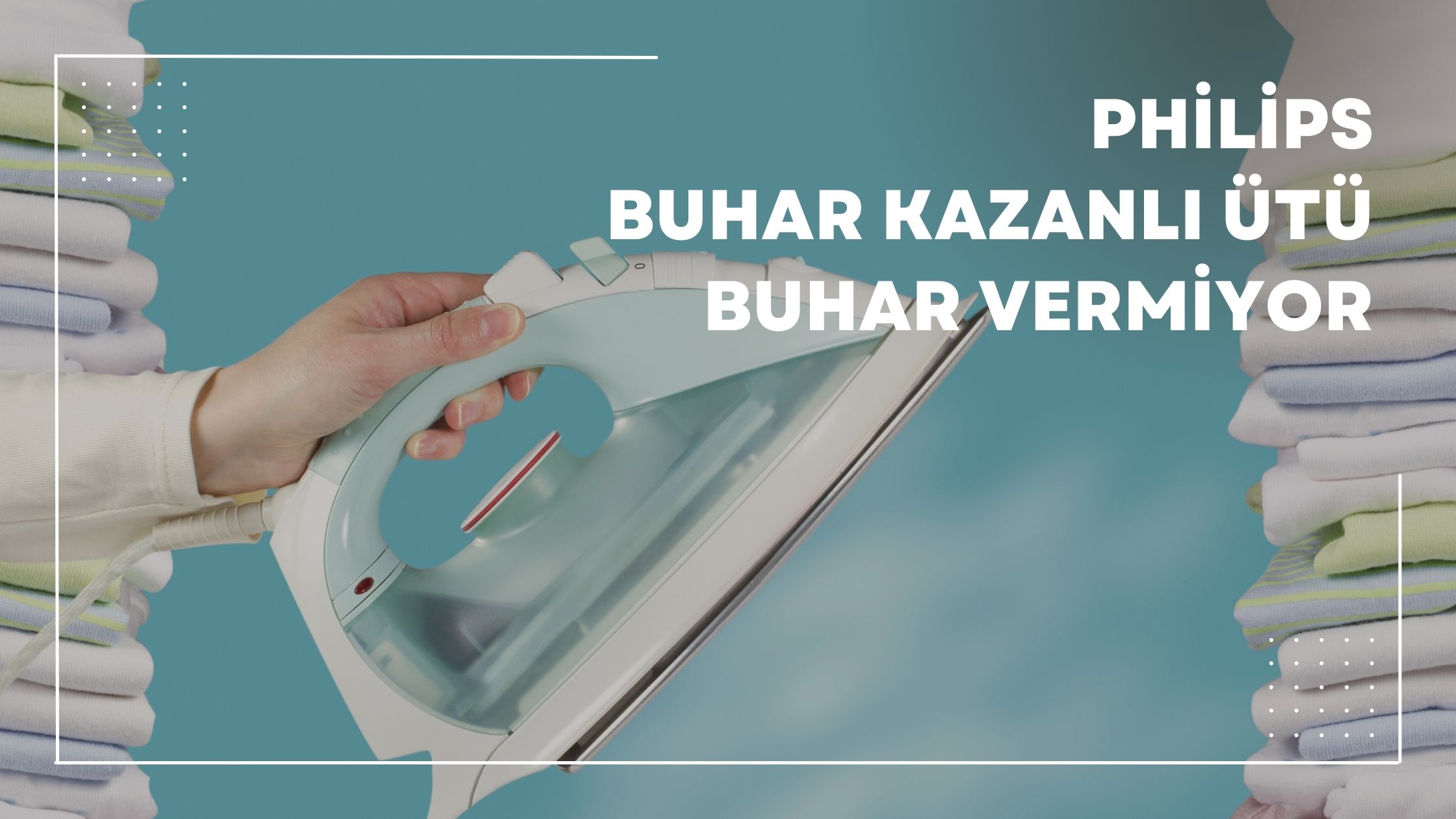 Philips Buhar Kazanlı Ütü Buhar Vermiyor