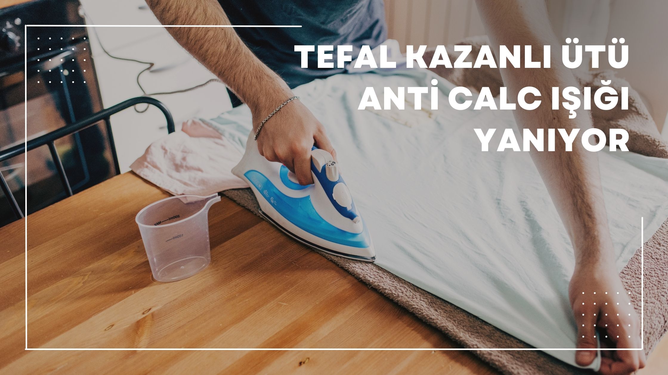 Tefal Kazanlı Ütü Anti Calc Işığı Yanıyor