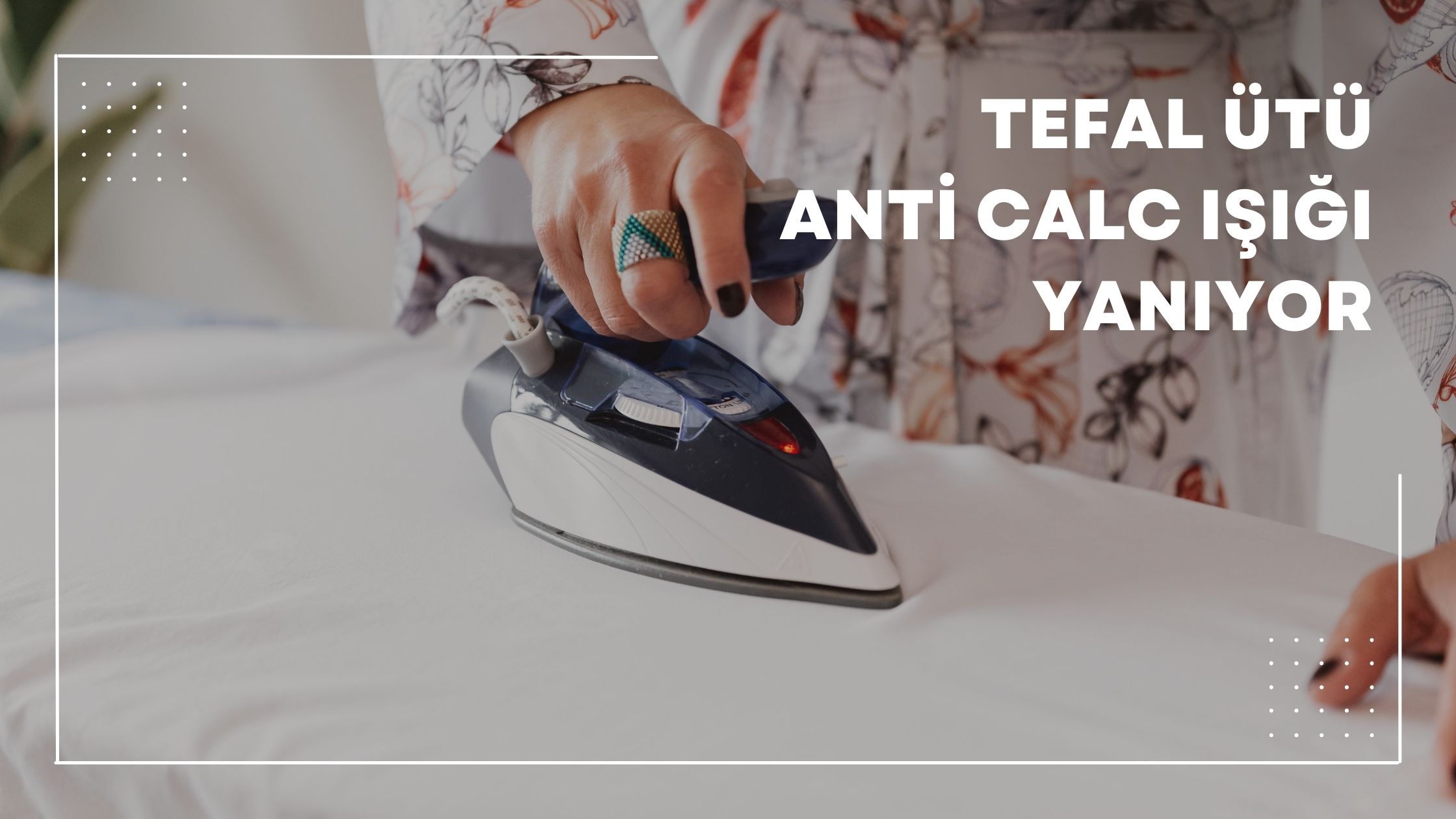 Tefal Ütü Anti Calc Işığı Yanıyor