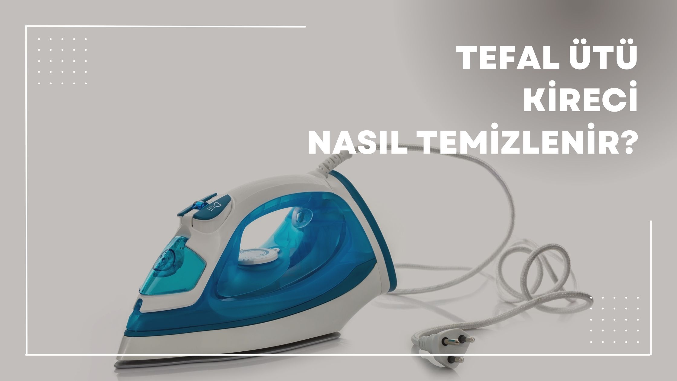 Tefal Ütü Kireci Nasıl Temizlenir