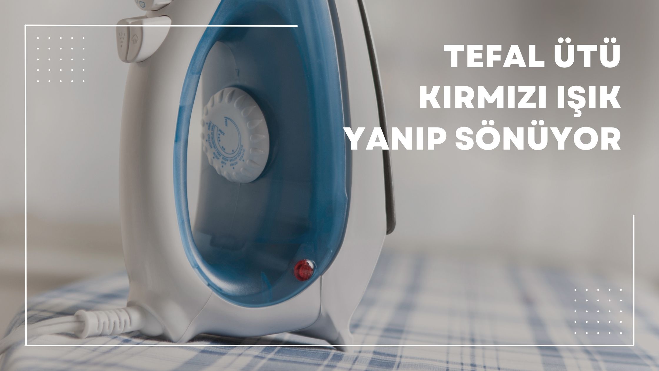 Tefal Ütü Kırmızı Işık Yanıp Sönüyor