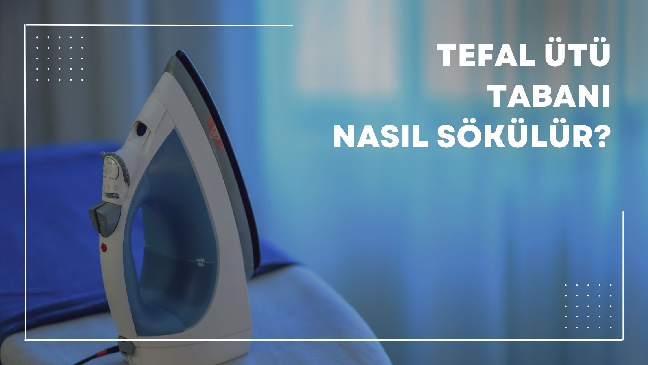 Tefal Ütü Tabanı Nasıl Sökülür