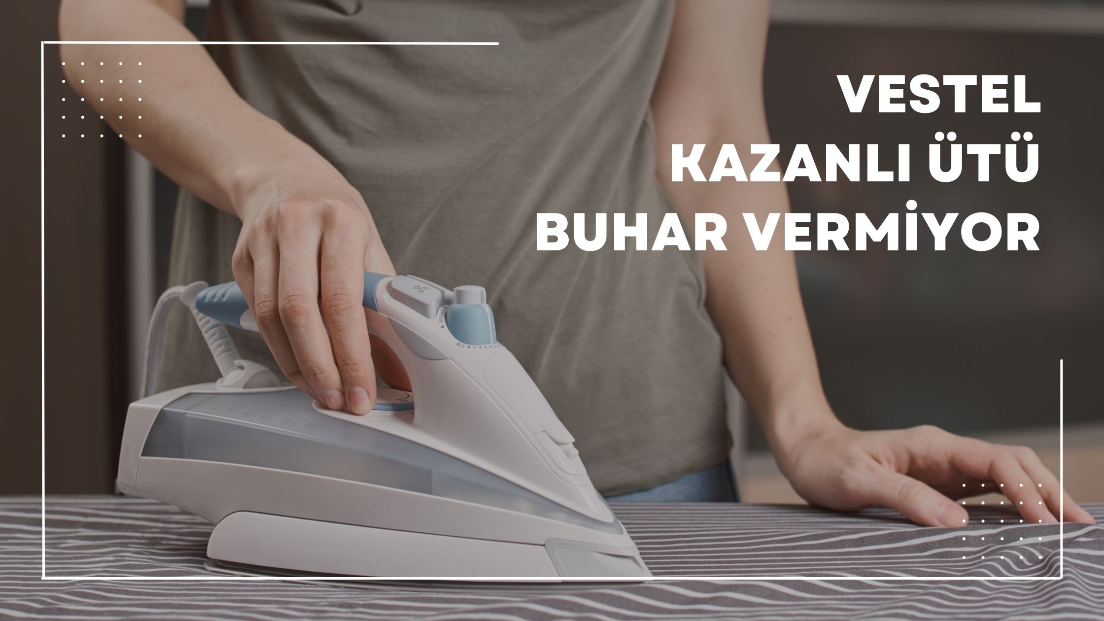 Vestel Kazanlı Ütü Buhar Vermiyor