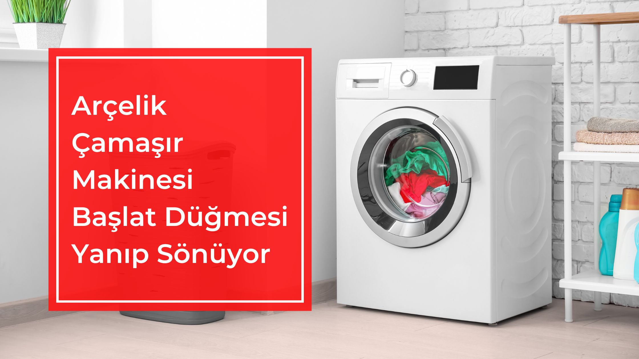 Arçelik Çamaşır Makinesi Başlat Düğmesi Yanıp Sönüyor