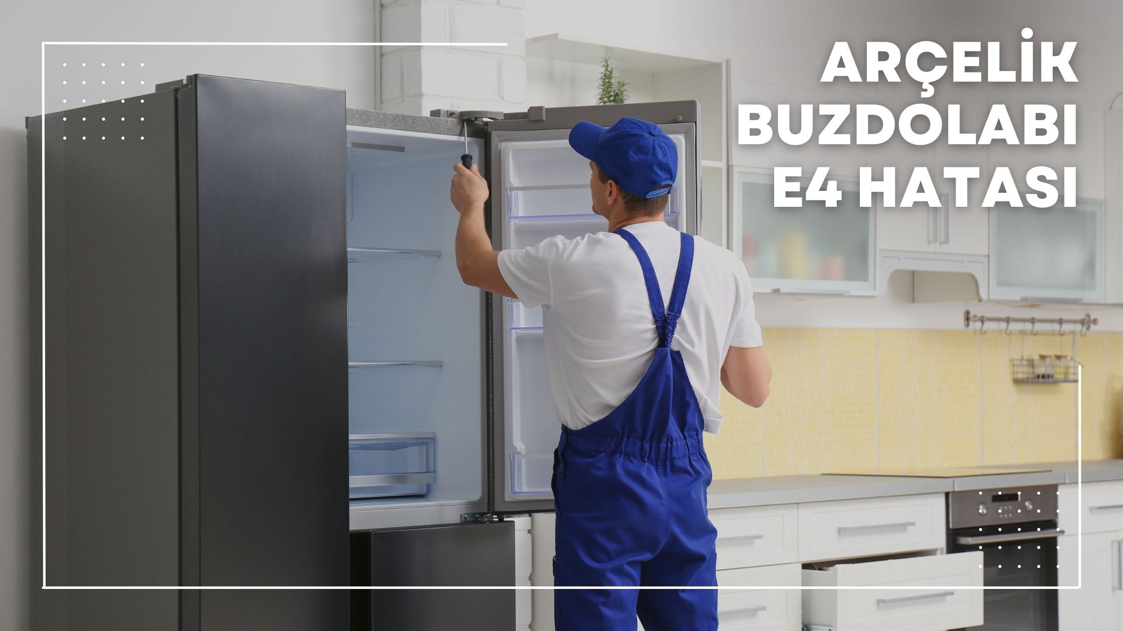 Arçelik Buzdolabı E4 Hatası