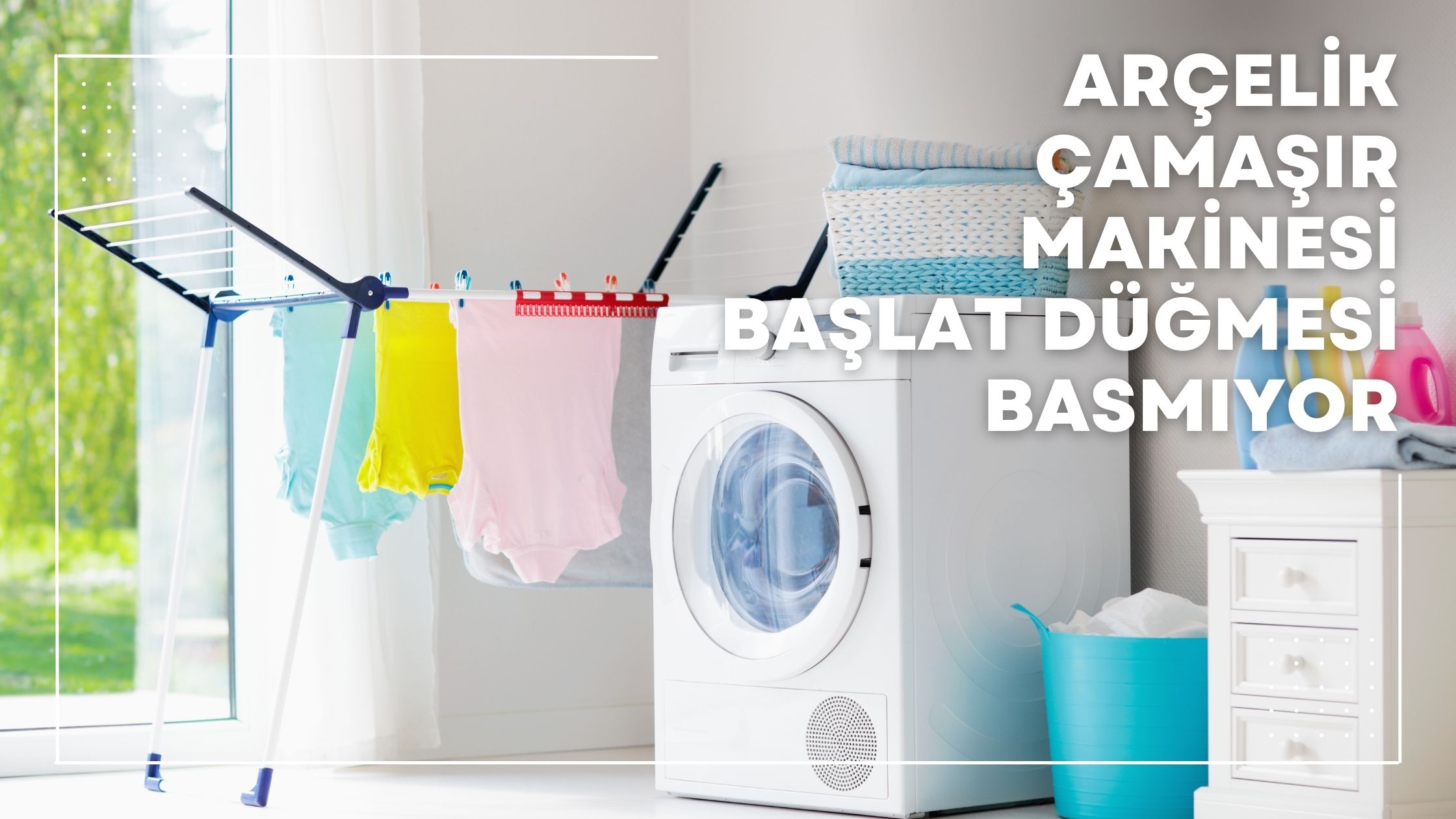 Arçelik Çamaşır Makinesi Başlat Düğmesi Basmıyor