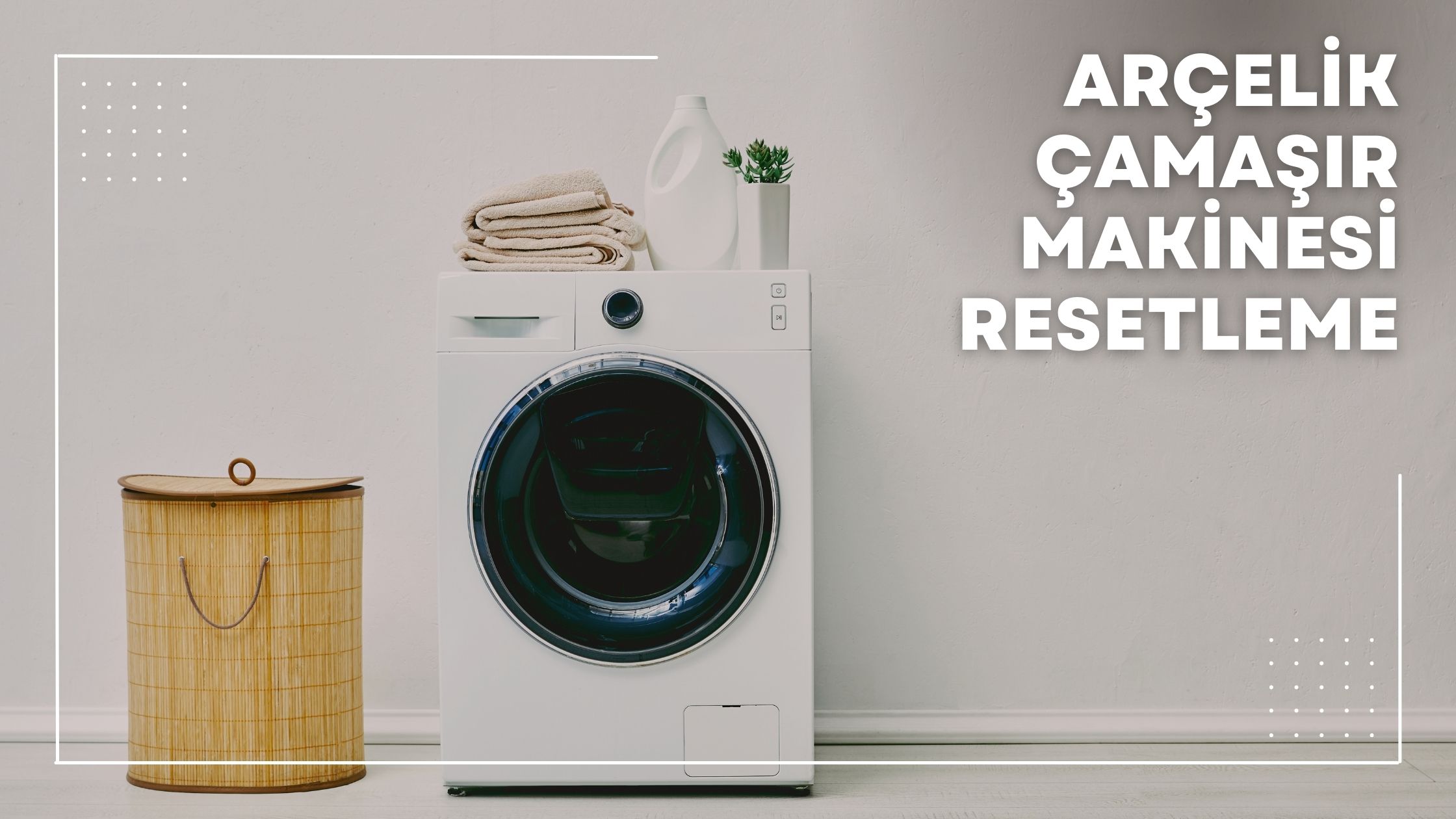 Arçelik Çamaşır Makinesi Resetleme