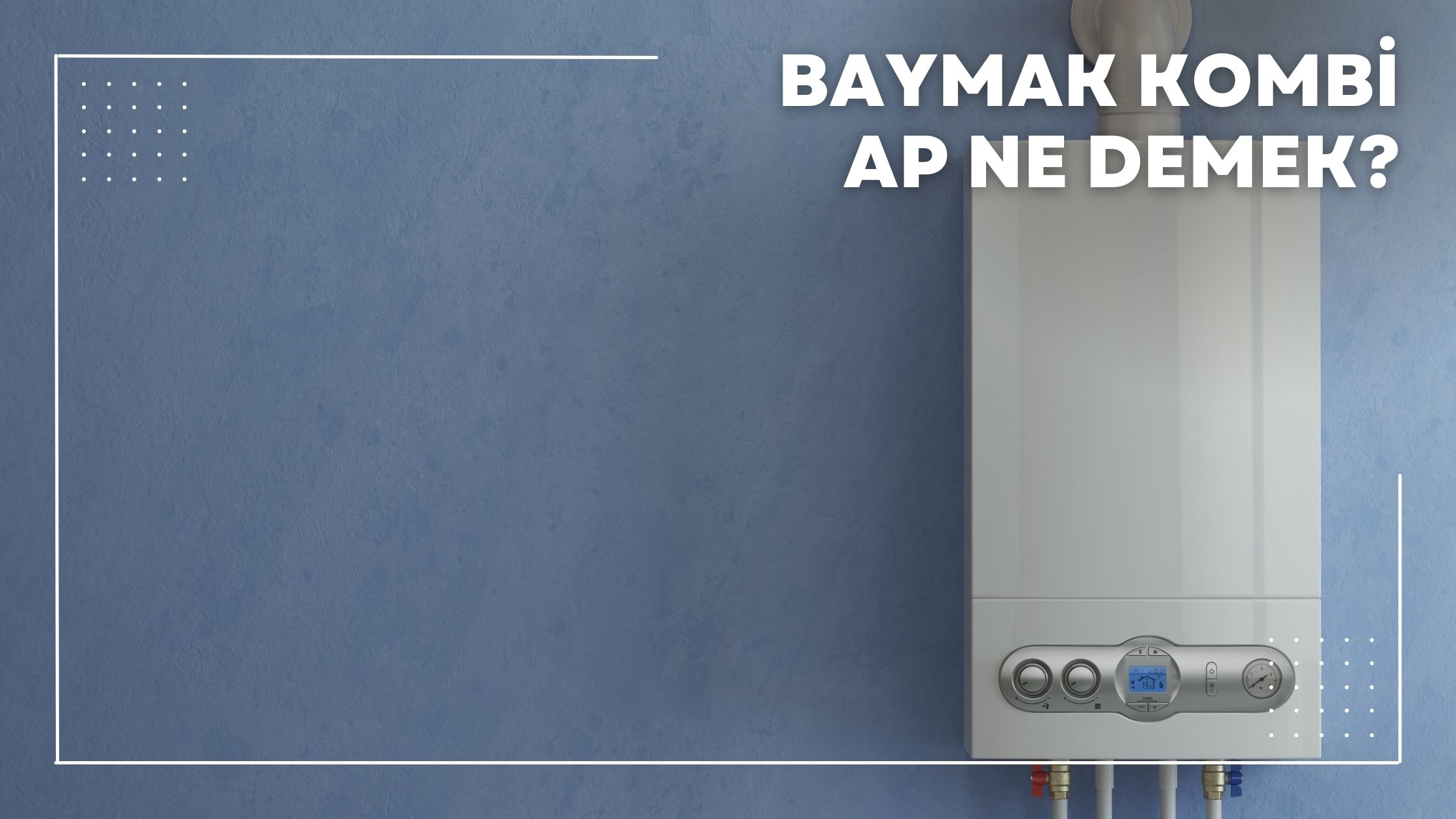 Baymak Kombi AP Ne Demek?