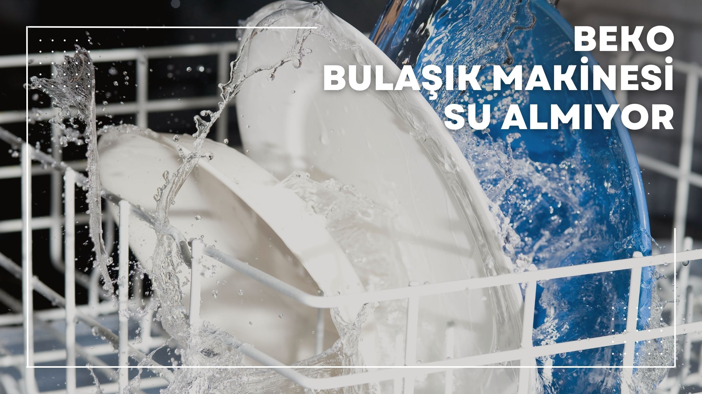 Beko Bulaşık Makinesi Su Almıyor?