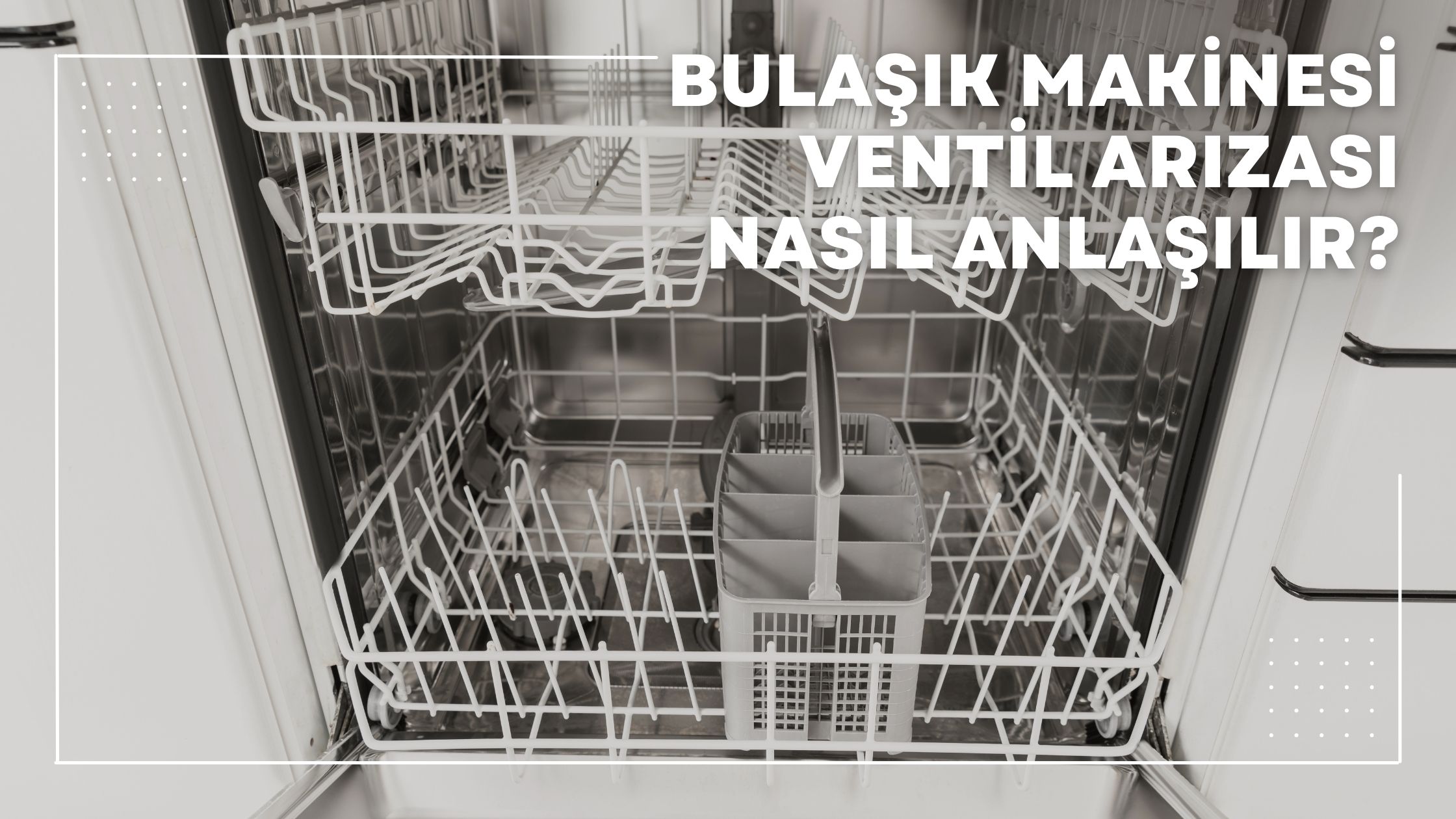 Bulaşık Makinesi Ventil Arızası Nasıl Anlaşılır?