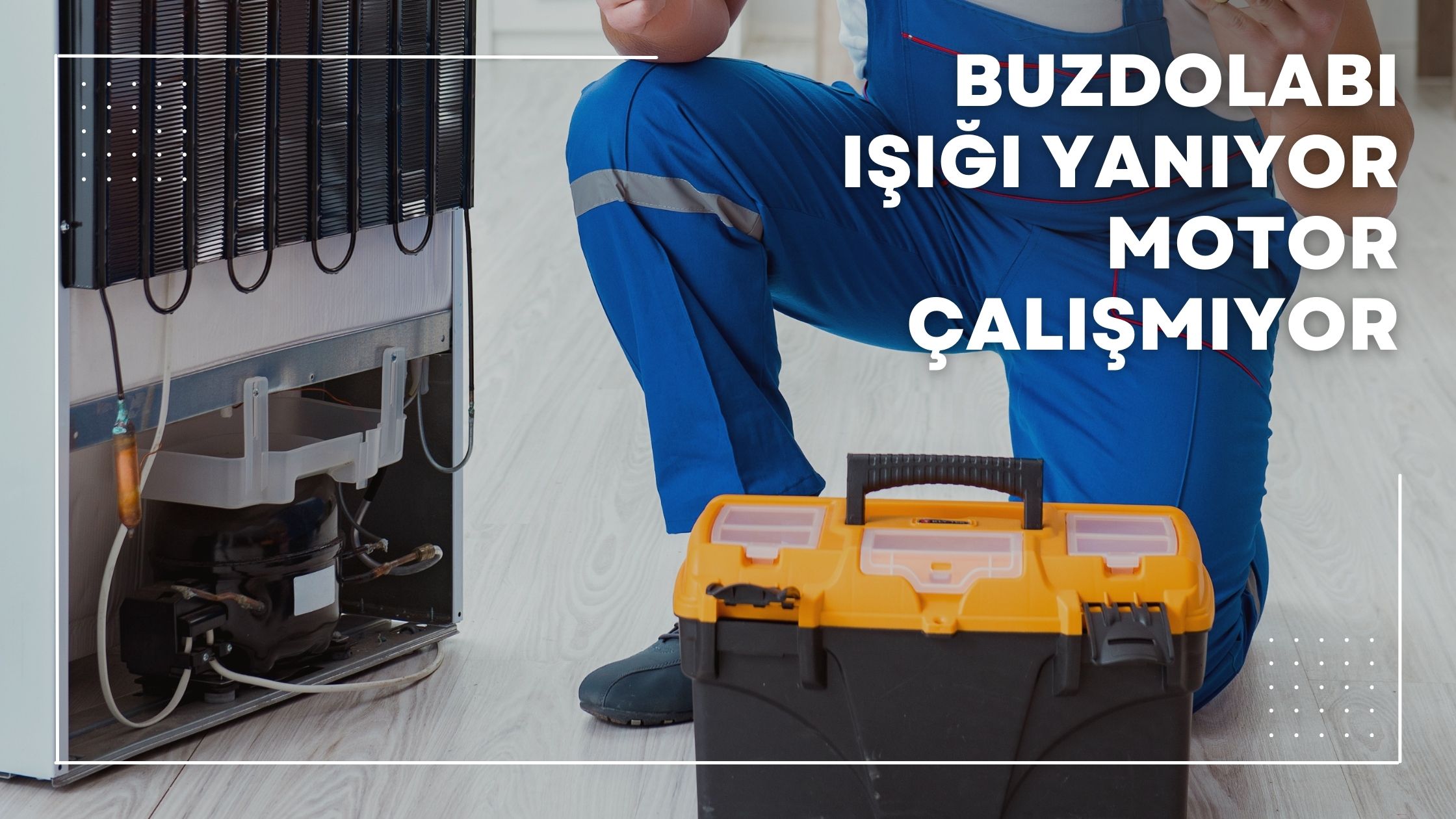 Buzdolabı Işığı Yanıyor Motor Çalışmıyor