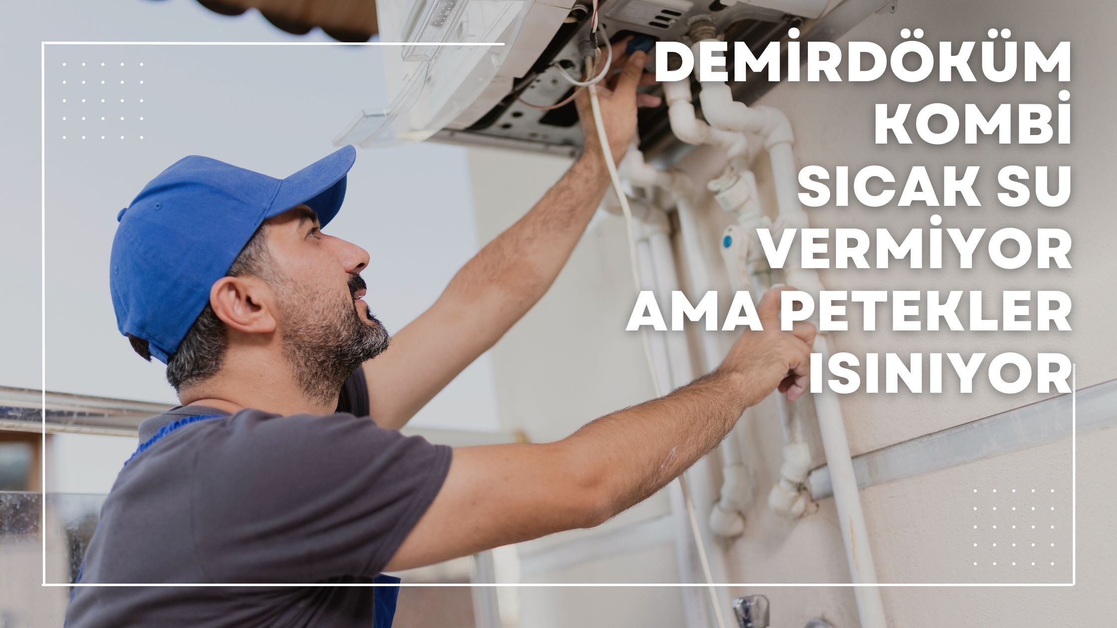 Demirdöküm Kombi Sıcak Su Vermiyor Ama Petekler Isınıyor