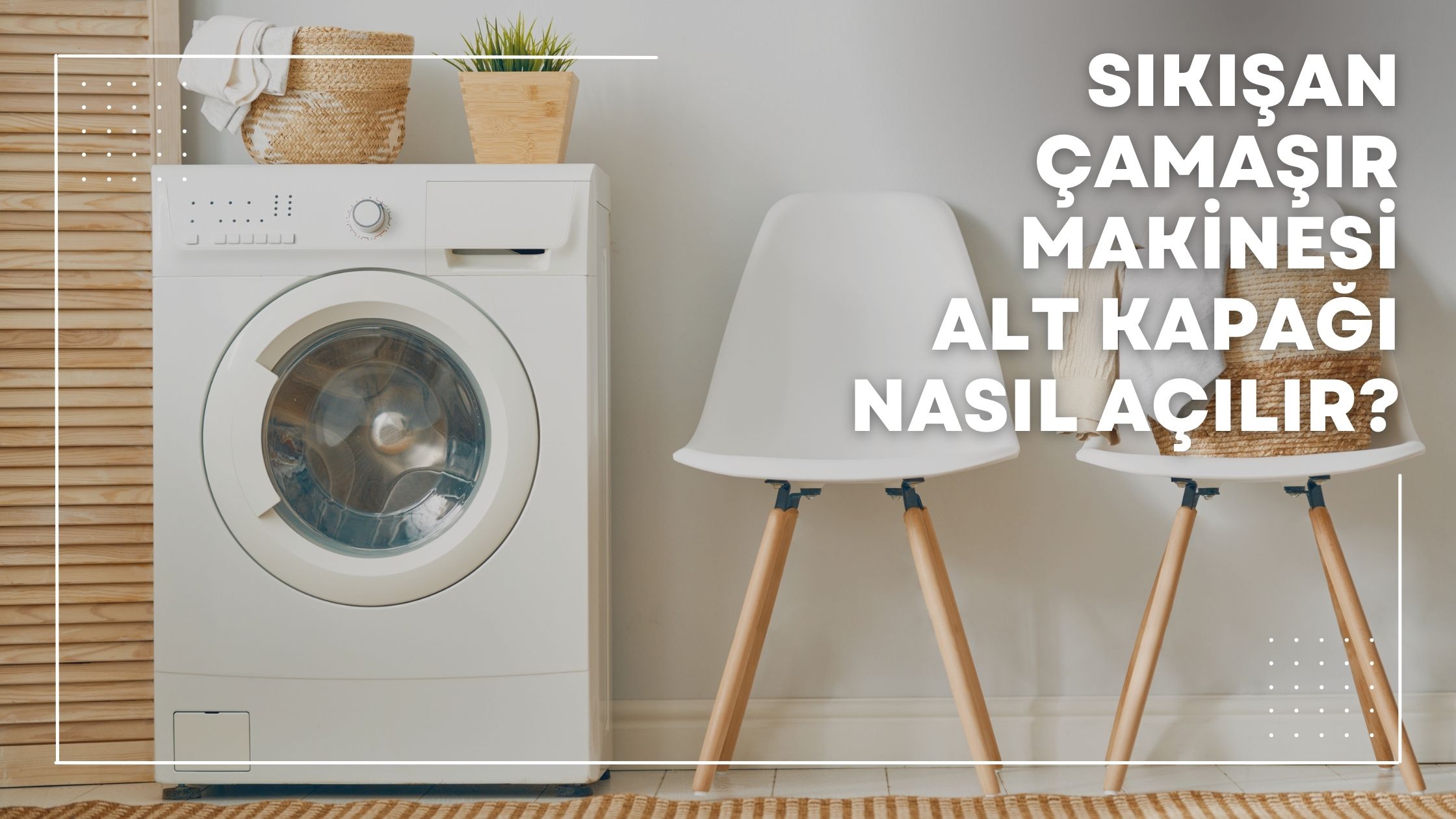 Sıkışan Çamaşır Makinesi Alt Kapağı Nasıl Açılır?