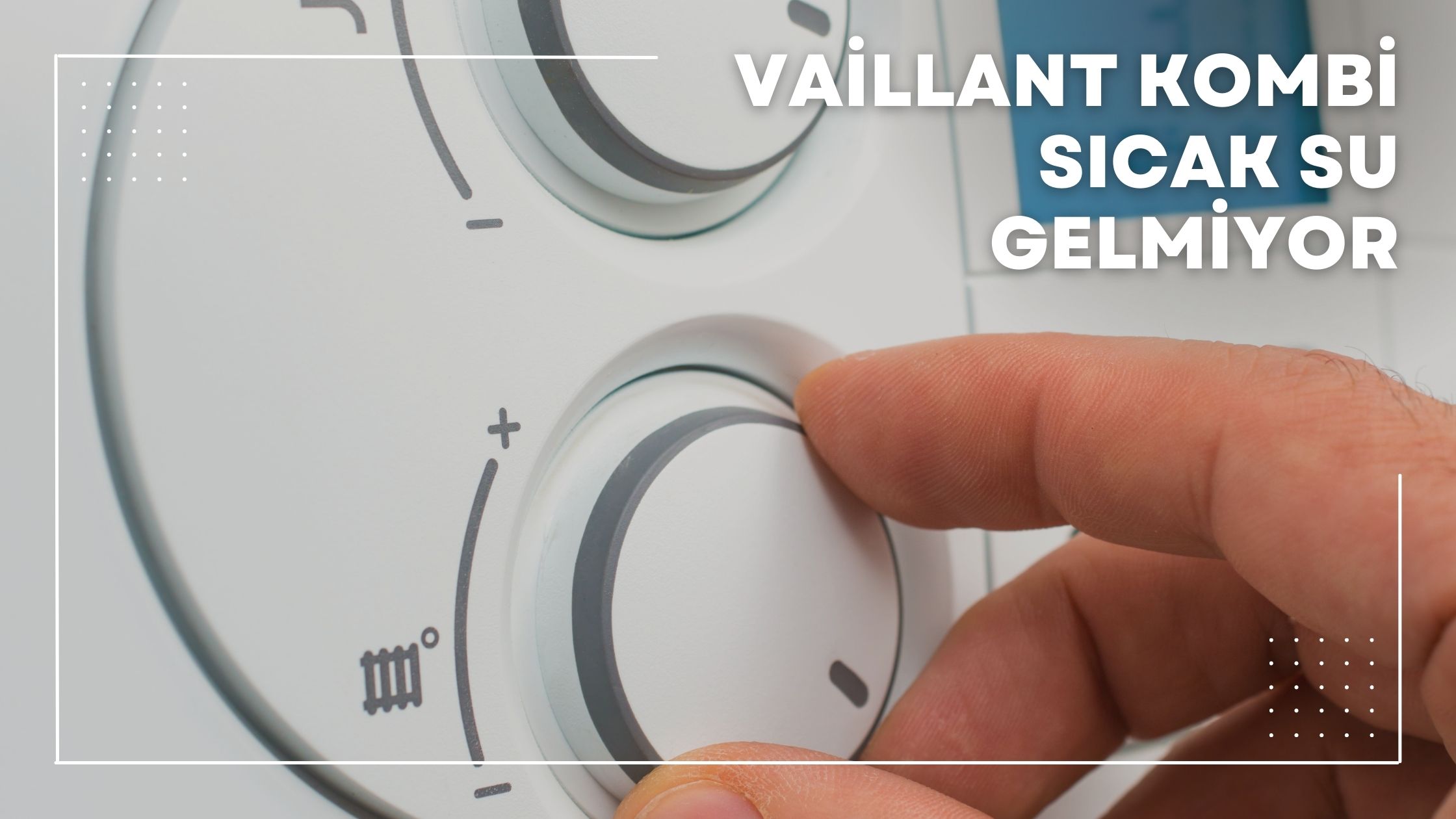 Vaillant Kombi Sıcak Su Gelmiyor