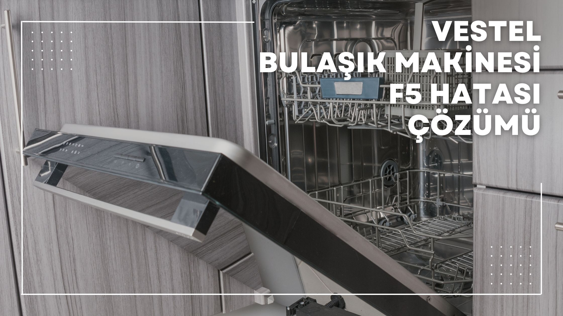 Vestel Bulaşık Makinesi F5 Hatası Çözümü