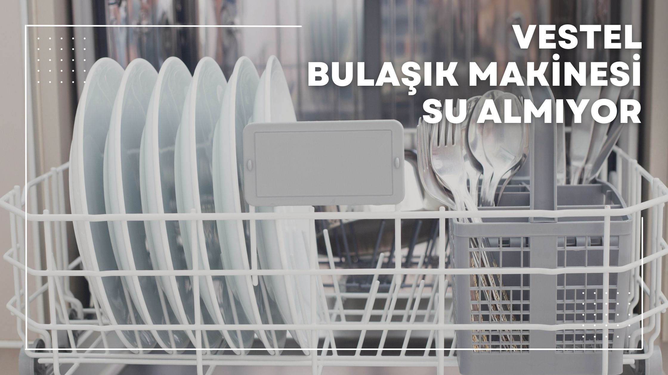 Vestel Bulaşık Makinesi Su Almıyor