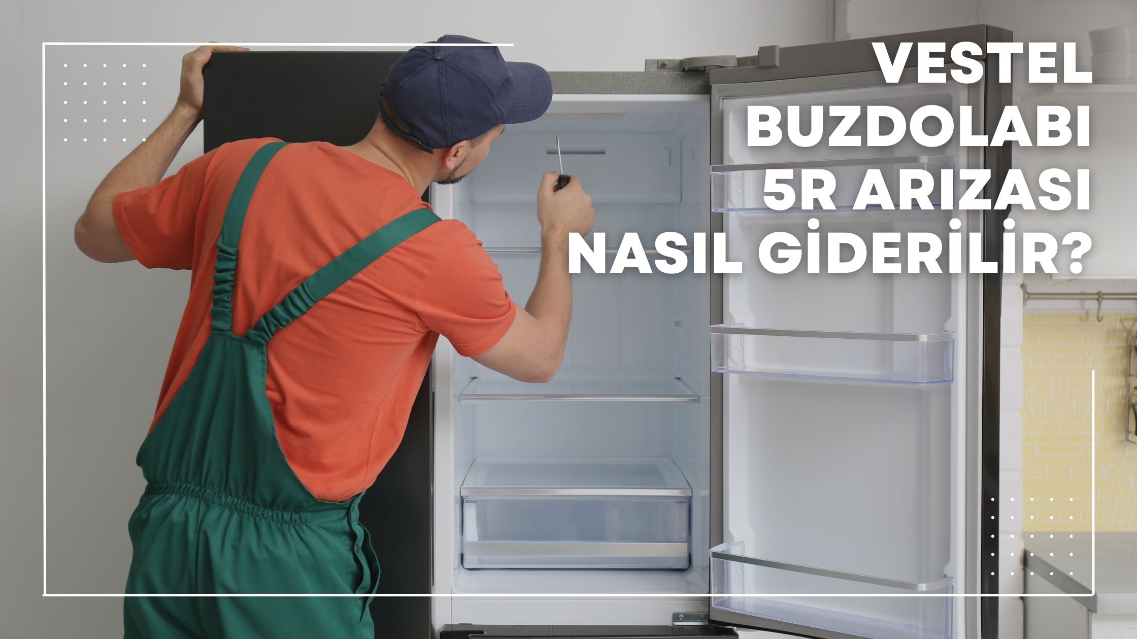 Vestel Buzdolabı 5R Arızası Nasıl Giderilir?