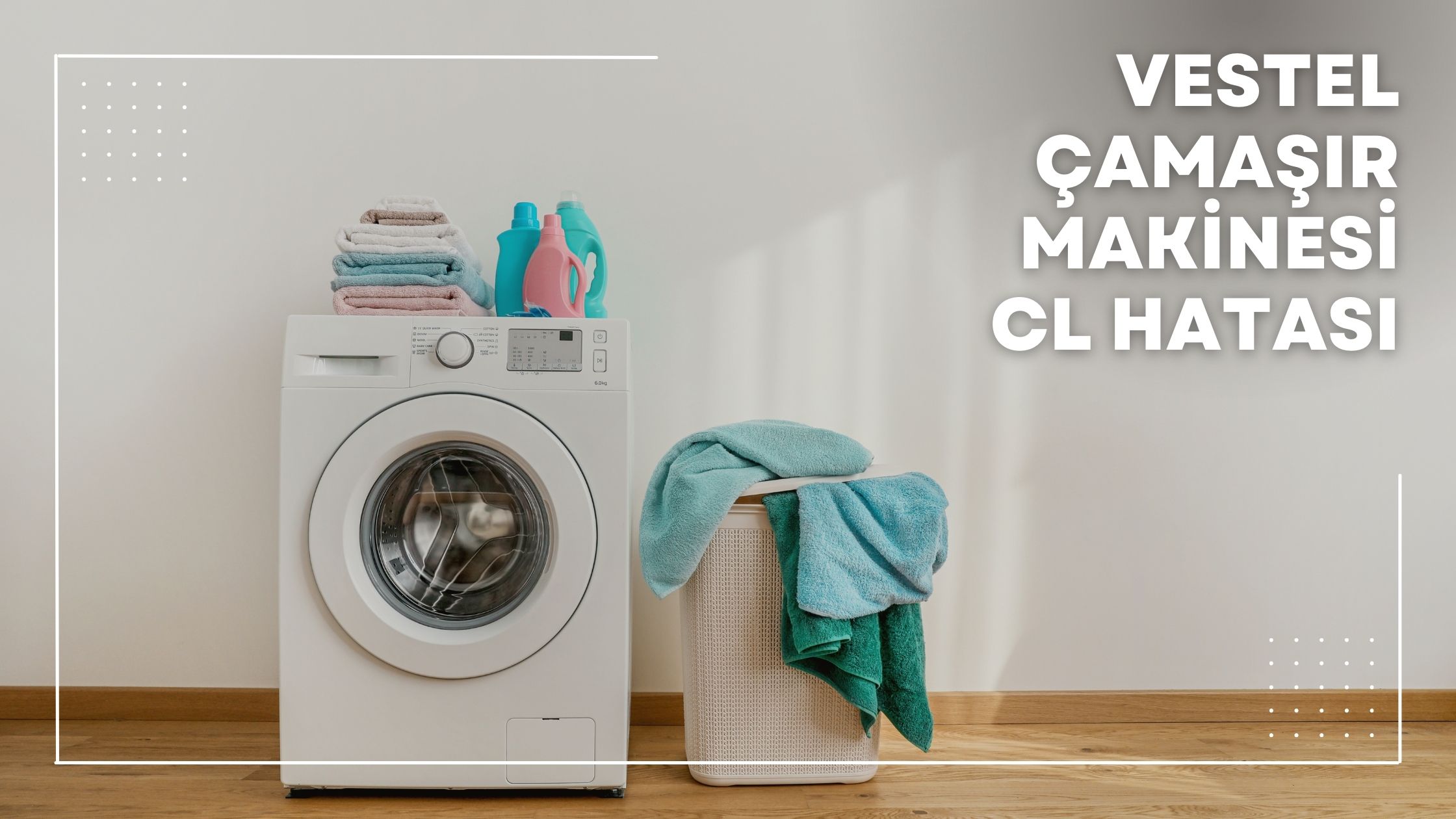 Vestel Çamaşır Makinesi Cl Hatası