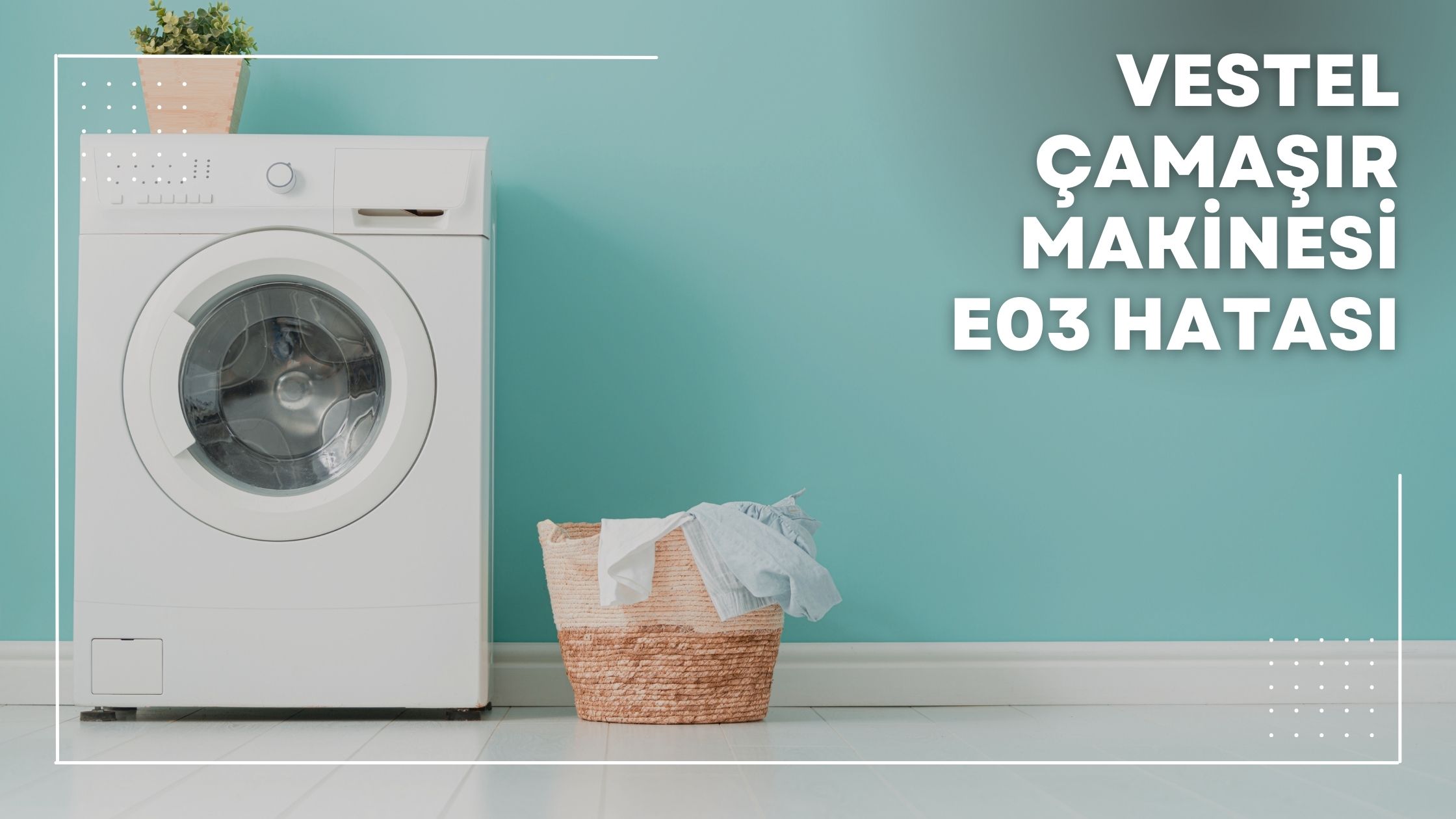 Vestel Çamaşır Makinesi E03 Hatası
